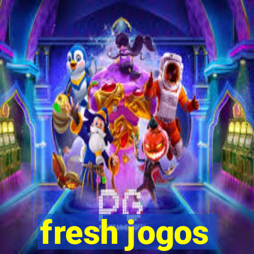 fresh jogos